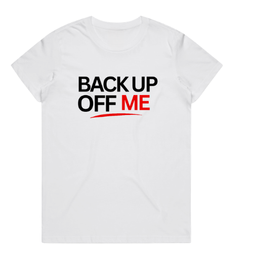 Back Up Off Me T-Shirt